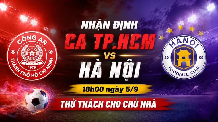 Nhận định CA TP.HCM vs Hà Nội (18h00 ngày 5/9): Thử thách cho chủ nhà