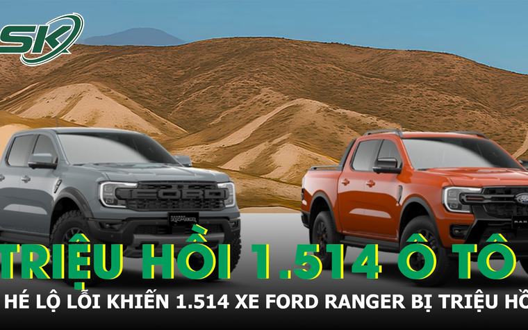 Hé lộ lỗi khiến 1.514 xe Ford Ranger tại Việt Nam phải triệu hồi