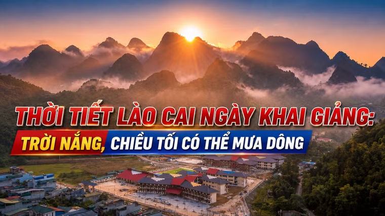 Thời tiết Lào Cai ngày khai giảng: Trời nắng, chiều tối có thể mưa dông
