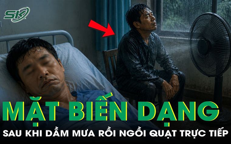 Người đàn ông bị biến dạng khuôn mặt sau khi dầm mưa rồi ngồi quạt trực tiếp
