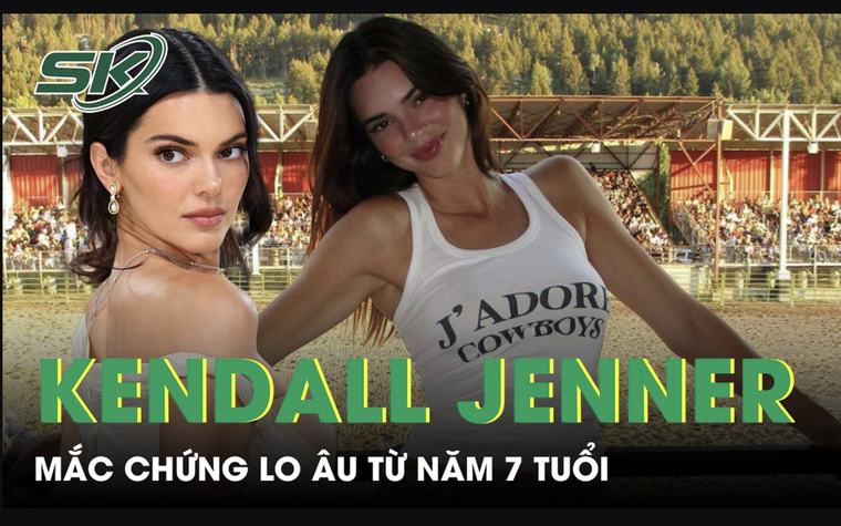 Người mẫu Kendall Jenner mắc chứng lo âu từ năm 7 tuổi