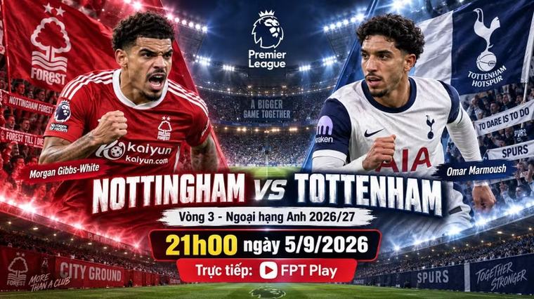 Nottingham vs Tottenham 21h ngày 5/9: Link xem trực tiếp, nhận định dự đoán
