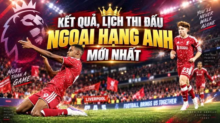 Kết quả, lịch thi đấu Ngoại hạng Anh hôm nay 5/9: Liverpool thắng